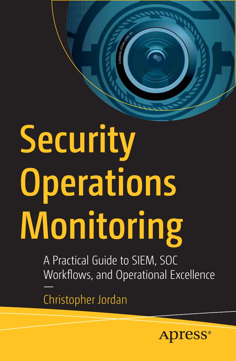 Security Operations Monitoring: A Practical Guide to SIEM, SOC Workflows, and Operational Excellence, by Christopher Jordan. Apress front cover.